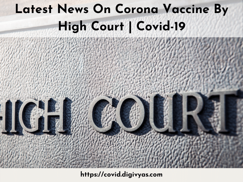 Latest News On Corona Vaccine By High Court | Covid-19